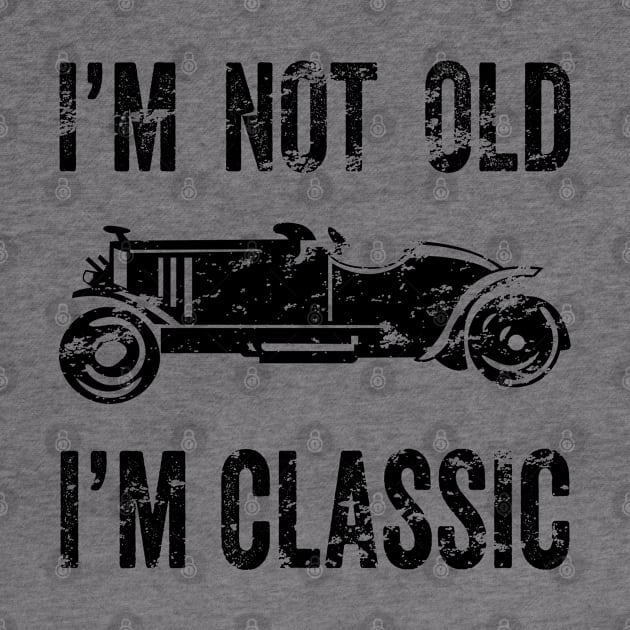 I'm Not Old I'm Classic - Funny Designs For Seniors by merchlovers